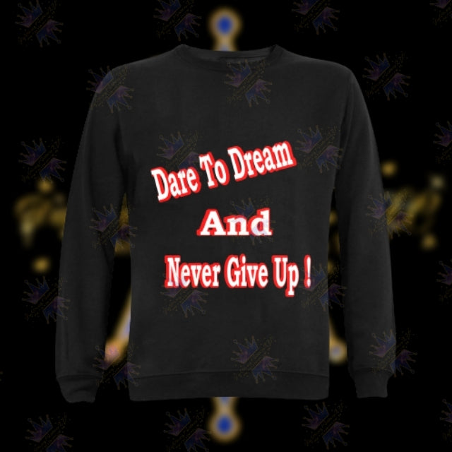 Dare To Dream & Never Give Up Sweatshirt - DaeDream Customs