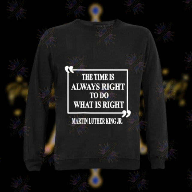 MLK - Always The Right Time Sweatshirt - DaeDream Customs