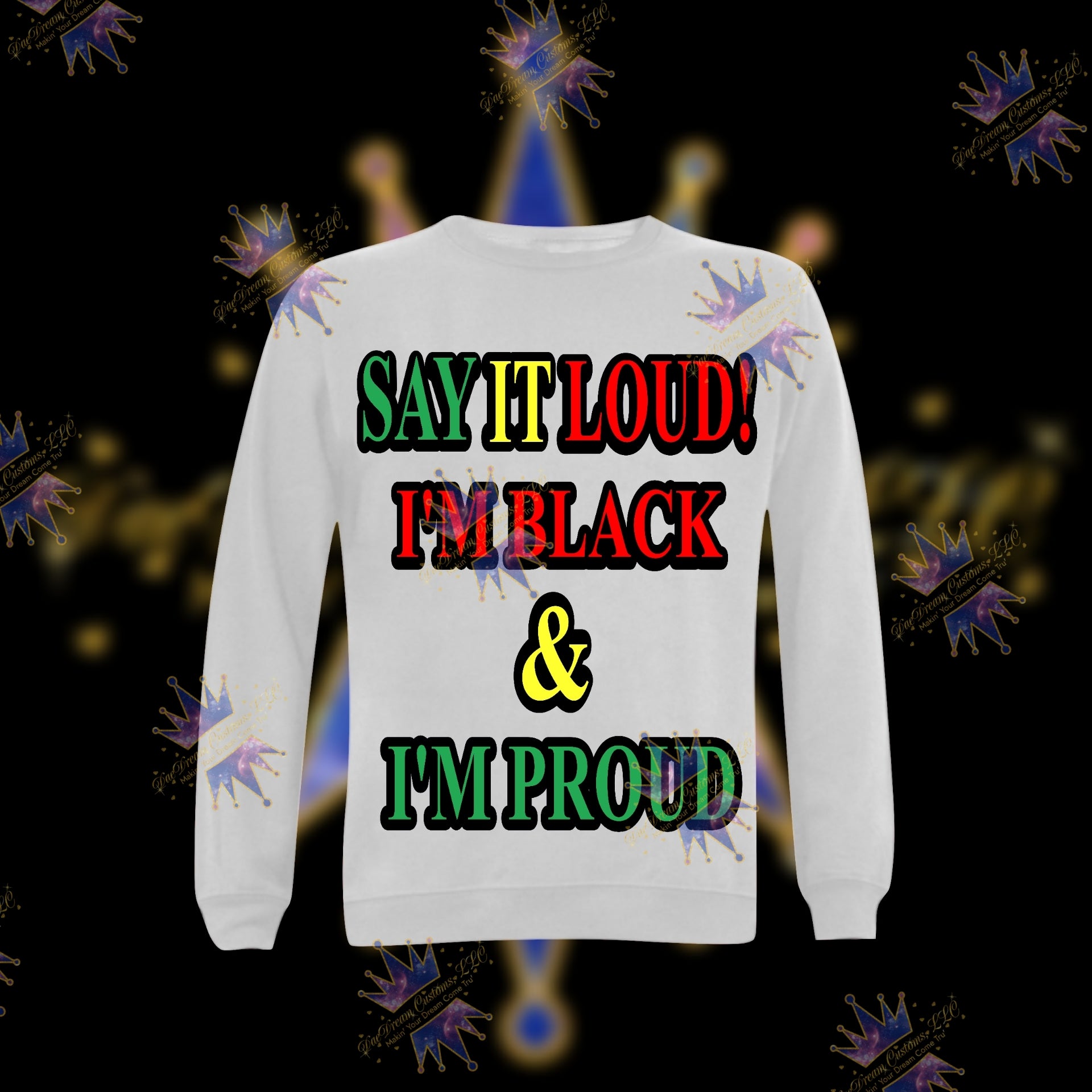 I'm Black & I'm Proud Sweatshirt - DaeDream Customs