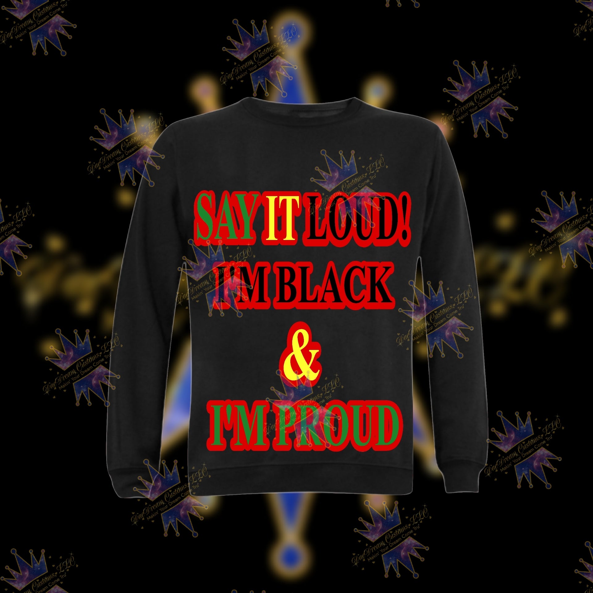 I'm Black & I'm Proud Sweatshirt - DaeDream Customs